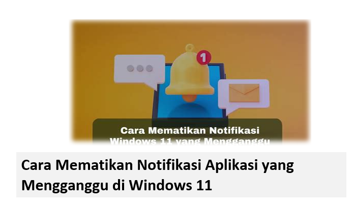 Cara Mematikan Notifikasi Aplikasi yang Mengganggu di Windows 11