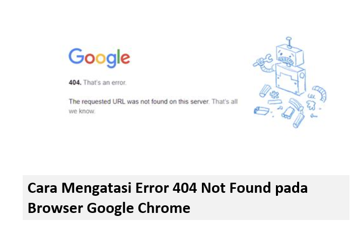 Cara Mengatasi Error 404 Not Found pada Browser Google Chrome