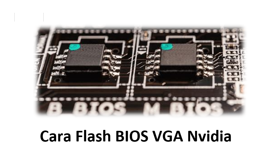 Cara Flash BIOS VGA Nvidia