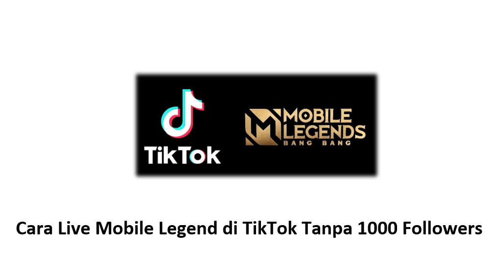 Cara Live Mobile Legend di TikTok Tanpa 1000 Followers